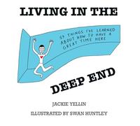 Living in the Deep End: 59 Things I've Learned About How to Have a Great Time Here