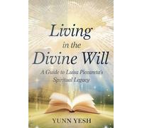 Living in the Divine Will: A Guide to Luisa Piccarreta’s Spiritual Legacy