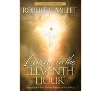 Living in the Eleventh Hour: Preparing for the Glorious Return of the Savior