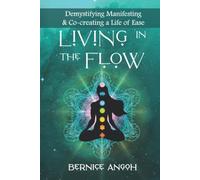 LIVING IN THE FLOW: Demystifying Manifesting & Co-creating a Life of Ease