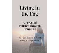 Living in the Fog: A Personal Journey Through Brain Fog, Chronic Illness, and Cognitive Fatigue