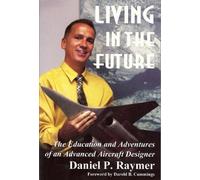 Living in the Future: The Education and Adventures of an Advanced Aircraft Designer