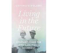 Living in the Future: Utopianism and the Long Civil Rights Movement