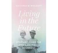 Living in the Future: Utopianism and the Long Civil Rights Movement