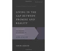 Living in the Gap Between Promise and Reality: The Gospel According to Abraham, 2nd Edition (The Gospel According to the Old Testament) by Iain M. Duguid (2015-01-16)