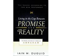 Living in the Gap Between Promise and Reality, The Gospel According to Abraham (The Gospel according to the Old Testament)