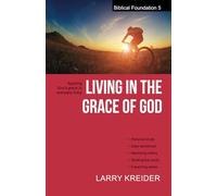 Living in the Grace of God: Applying God's grace to everyday living: 5 (Biblical Foundations Series)