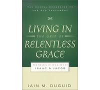 Living in the Grip of Relentless Grace (The Gospel According to the Old Testament)