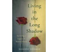 Living in the Long Shadow : Surviving a Legacy of Mental Illness