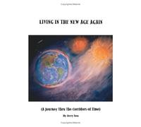 Living In The New Age Again: A Journey Through The Corridors Of Time