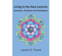 Living in the New Lemuria: Exercises, Practices and Techniques