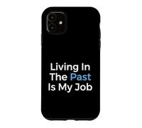 Living In The Past Is My Job Archivist Historian Case for iPhone 11