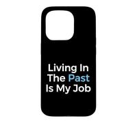 Living In The Past Is My Job Archivist Historian Case for iPhone 15 Pro