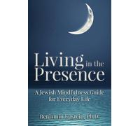 Living in the Presence: A Jewish Mindfulness Guide for Everyday Life