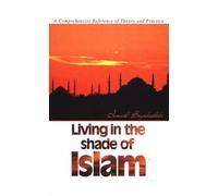 Living in the Shade of Islam: A Comprehensive Reference of Theory and Practice