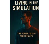Living in the Simulation: The Power to Edit Your Reality