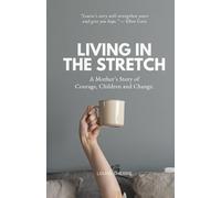 Living in the Stretch: A Mother’s Story of Courage, Children and Change.