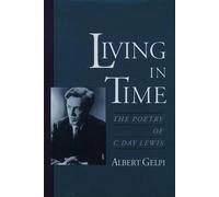 Living in Time: The Poetry of C. Day Lewis by Albert Gelpi (English) Hardcover B