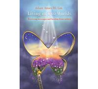 Living in Two Worlds: Receiving messages and healing from within