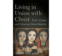 Living in Union with Christ: Paul's Gospel and Christian Moral Identity