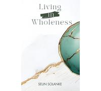 Living in Wholeness: Loving and caring for your entire being