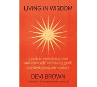 Living in Wisdom – A Path to Embodying Your Authentic Self, Embracing Grief & Self-Mastery