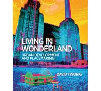 Living in Wonderland: Urban Development and Placemaking