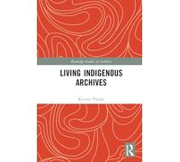 Living Indigenous Archives (Routledge Studies in Archives)