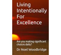 Living Intentionally For Excellence: Are you making significant choices daily?