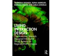 Living Interaction Design : The Transition Towards Designed Interactive Living Systems for Regenerative Ecologies