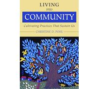 Living into Community: Cultivating Practices That Sustain Us