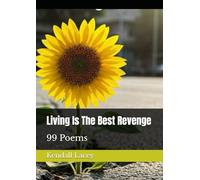 Living Is The Best Revenge: 99 Poems