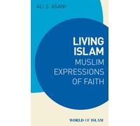 Living Islam : Muslim Expressions of Faith