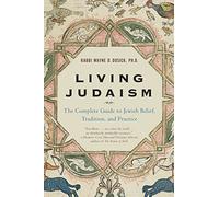 Living Judaism: The Complete Guide to Jewish Belief, Tradition, and Practice