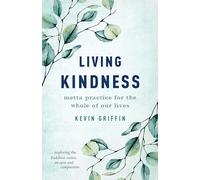 Living Kindness: Metta Practice for the Whole of Our Lives