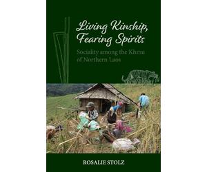 Living Kinship, Fearing Spirits: Sociality Among the Khmu of Northern Laos (NIAS Monographs)
