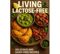 LIVING LACTOSE-FREE MADE EASY: 30-Day Pantry Reset & Global Comfort-Food Recipes for the 68%