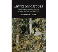 Living Landscapes: Meditations on the Five Elements in Hindu, Buddhist, and Jain Yogas