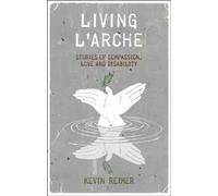 Living L'Arche: Stories of Compassionate Love and Disability
