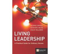 Living Leadership: A Practical Guide for Ordinary Heroes