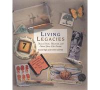 Living Legacies: How to Write, Illustrate and Share Your Life Stories