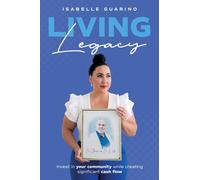 Living Legacy : Invest in Your Community While Creating Significant Cash Flow