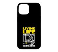 Living Life 3D One Layer At A Time Printing Case for iPhone 15