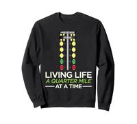 Living Life a Quarter Mile at a Time Shirt 1/4 Drag Race Car Sweatshirt