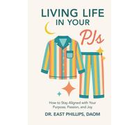 Living Life in Your PJs: How to Stay Aligned with Your Purpose, Passion, and Joy