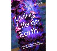 Living Life on Earth: Loving, Walking with and Serving Our Lord Jesus Christ