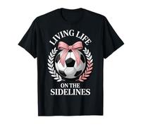 Living Life On The Sidelines Soccer T-Shirt