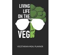 Living Life on the Veg | Vegetarian Meal Planner: Vegetarian or Vegan, Recipe Meal Planner with Cooking Method Records 6 x 9 120 page