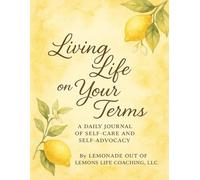 Living Life On Your Terms - A Daily Journal of Self-Care and Self-Advocacy