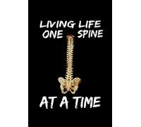 Living Life One Spine At A Time: Funny Chiropractor Appreciation Gift. Perfect For Writing Or Use As A Daily Office Planner